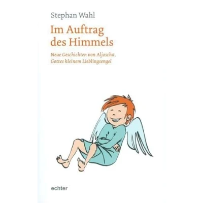 Abbildung von Im Auftrag des Himmels: Neue Geschichten von Aljoscha, Gottes kleinem Lieblingsengel