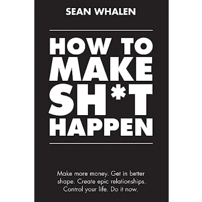 Abbildung von How to Make Sh*t Happen: more money, get in better shape, create epic relationships and control your life!