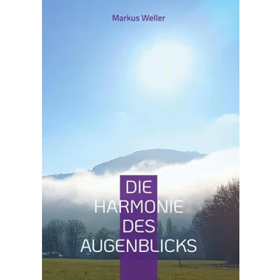 Abbildung von Die Harmonie des Augenblicks: Mit Achtsamkeit bewusst den Tag erleben