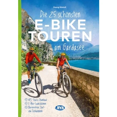 Abbildung von Die 25 schönsten E Bike Touren am Gardasee: mit Ladestationen, barrierefreien Start /Zielbahnhöfen, GPS Track Download via website oder Kartenapp (Die Touren)