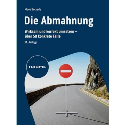 Abbildung von Die Abmahnung: Wirksam und korrekt umsetzen über 50 konkrete Fälle (Haufe Fachbuch)