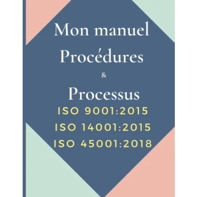 Abbildung von Mon Manuel procédures &amp; processus ISO 9001:2015 14001:2015 45001:2018: Des modèles de et pour lancer votre ... bénéficier d&#039;un SM 9001/14001/18001 14001