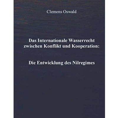 Abbildung von Das Internationale Wasserrecht zwischen Konflikt und Kooperation: Die Entwicklung des Nilregimes