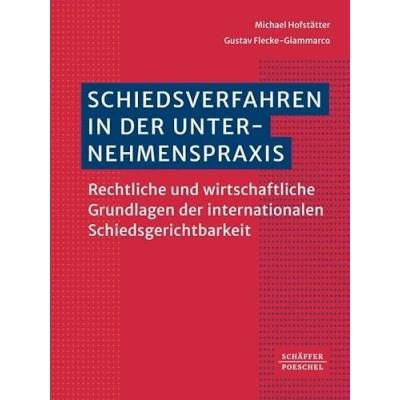 Abbildung von Schiedsverfahren in der Unternehmenspraxis: Rechtliche und wirtschaftliche Grundlagen internationalen Schiedsgerichtsbarkeit