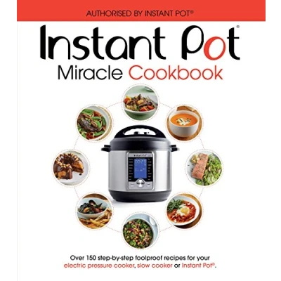 Abbildung von The Instant Pot Miracle Cookbook: Over 150 step by foolproof recipes for your electric pressure cooker, slow cooker or Pot®. Fully authorised.