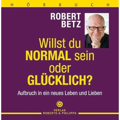 Abbildung von Willst du normal sein oder glücklich? Aufbruch in ein neues Leben und Lieben