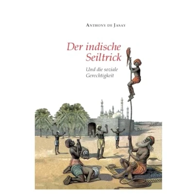 Abbildung von Der indische Seiltrick: Und die soziale Gerechtigkeit