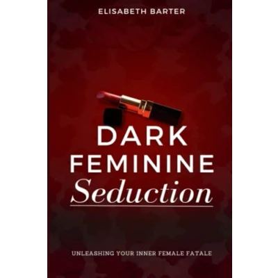 Abbildung von Dark Feminine Seduction: Unleashing Your Inner Femme Fatale