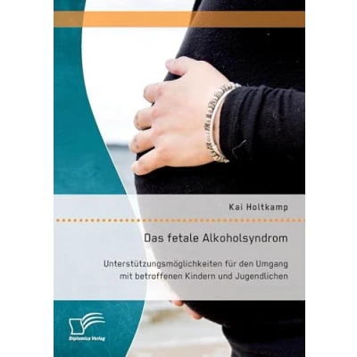 Abbildung von Das fetale Alkoholsyndrom: Unterstützungsmöglichkeiten für den Umgang mit betroffenen Kindern und Jugendlichen