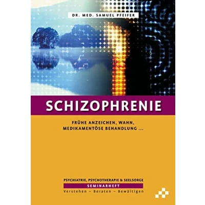 Abbildung von Schizophrenie: Frühe Anzeichen, Wahn, medikamentöse Behandlung … (SEMINARHEFTE Psychiatrie, Psychotherapie &amp; Seelsorge: Verstehen Beraten Bewältigen)