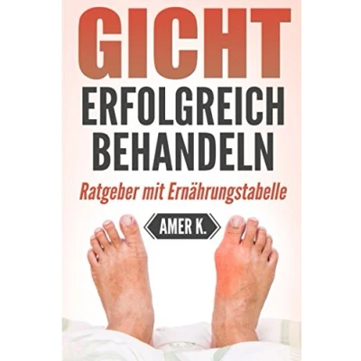 Abbildung von Gicht erfolgreich behandeln: Finde die Ursache und lerne wie Du Krankheit behandeln kannst. Extra Liste mit über 300 Lebensmitteln deren Harnsäurewerte