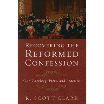 Abbildung von Recovering the Reformed Confession: Our Theology, Piety, and Practice