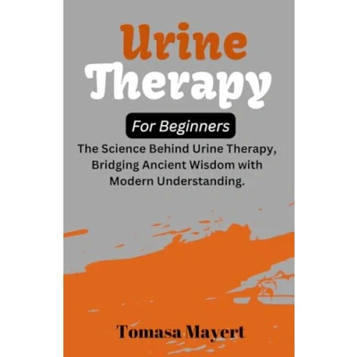 Abbildung von Urine therapy For Beginners: The Science Behind Therapy, Bridging Ancient Wisdom with Modern Understanding.