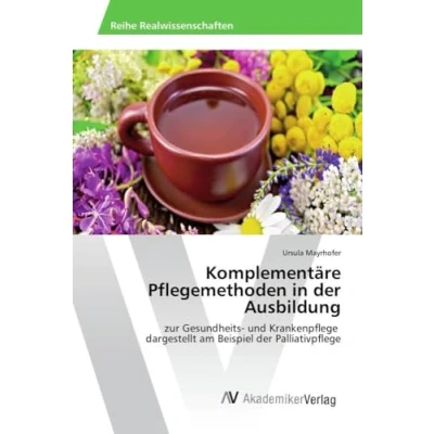 Abbildung von Komplementäre Pflegemethoden in der Ausbildung: zur Gesundheits und Krankenpflege dargestellt am Beispiel Palliativpflege