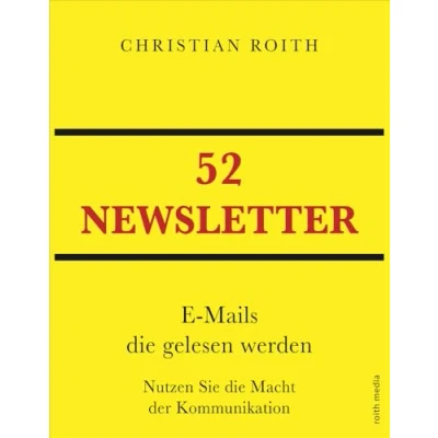 Abbildung von 52 NEWSLETTER: E Mails die gelesen werden Nutzen Sie Macht der Kommunikation