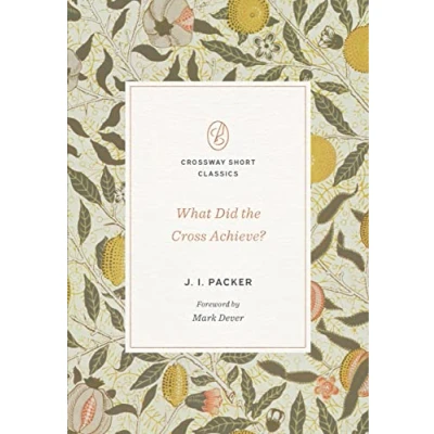 Abbildung von What Did the Cross Achieve? (Crossway Short Classics)