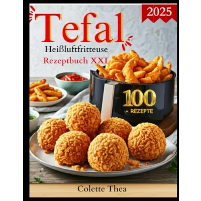 Abbildung von Tefal Heißluftfritteuse Rezeptbuch XXL: die besten und leckersten Rezepte für Heißluftfritteuse. 100+ Rezepte, vollfarbig, ... Vorteile, neue Extras enthalten