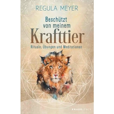 Abbildung von Beschützt von meinem Krafttier: Rituale, Übungen und Meditationen 30 Krafttiere: ihre Bedeutung, Schutzstrategien praktische DIY Anleitungen