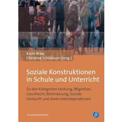 Abbildung von Soziale Konstruktionen in Schule und Unterricht: Zu den Kategorien Leistung, Migration, Geschlecht, Behinderung, Herkunft deren Interdependenzen