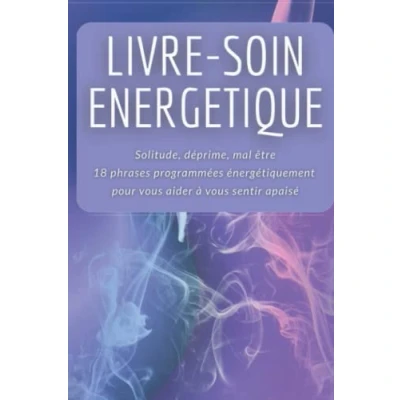 Abbildung von Livre Soin énergétique Solitude, déprime, mal être 18 phrases programmées énergétiquement pour vous aider à sentir apaisé: holistique ... retrouver votre bien et libérer.