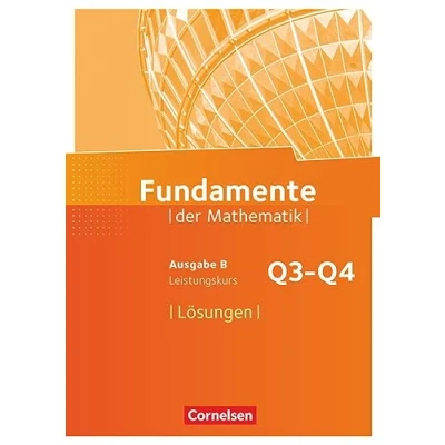Abbildung von Fundamente der Mathematik Ausgabe B ab 2017 12. Schuljahr/ Q3 Q4: Leistungskurs: Lösungen zum Schulbuch