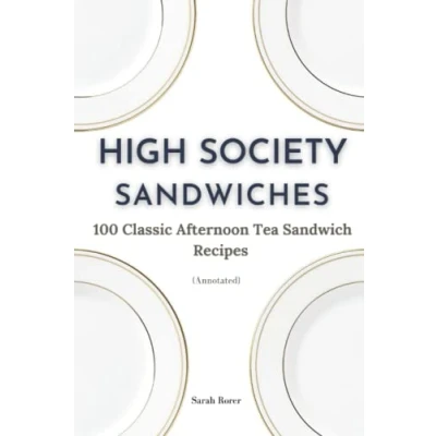 Abbildung von High Society Sandwiches: 100 Classic Afternoon Tea Sandwich Recipes (Annotated)