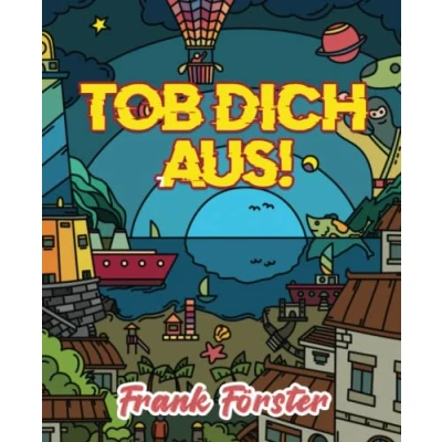 Abbildung von Tob dich aus!: Mach das Buch fertig gegen Langeweile für Kinder und Kindsköpfe zum kreativen austoben machen Taschenbuch
