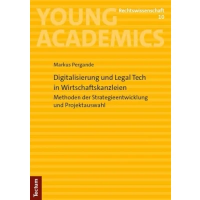 Abbildung von Digitalisierung und Legal Tech in Wirtschaftskanzleien: Methoden der Strategieentwicklung Projektauswahl (Young Academics: Rechtswissenschaft)