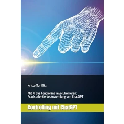 Abbildung von Controlling Mit ChatGPT: KI das revolutionieren: Praxisorientierte Anwendung von ChatGPT