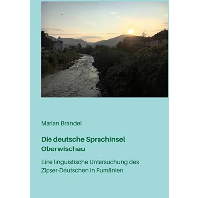 Abbildung von Die deutsche Sprachinsel Oberwischau: Eine linguistische Untersuchung des Zipser Deutschen in Rumänien