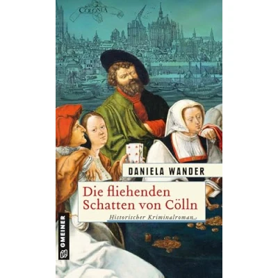Abbildung von Die fliehenden Schatten von Cölln: Historischer Kriminalroman (Historische Romane im GMEINER Verlag)