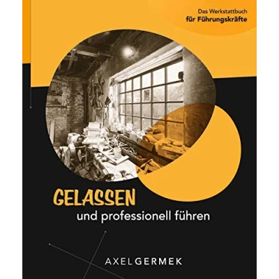 Abbildung von Gelassen und professionell führen: Das Werkstattbuch für Führungskräfte