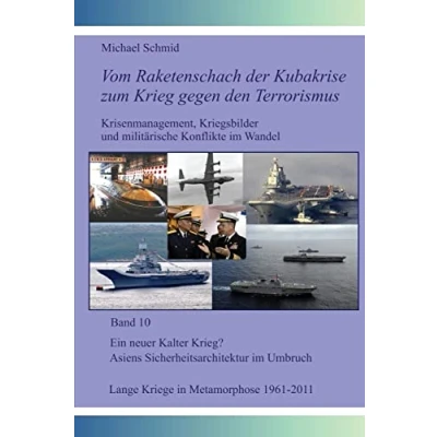 Abbildung von Ein neuer Kalter Krieg? Asiens Sicherheitsarchitektur im Umbruch; Lange Kriege in Metamorphose, 1961 2011 (Vom Raketenschach der Kubakrise zum Krieg gegen den Terrorismus, Band 10)