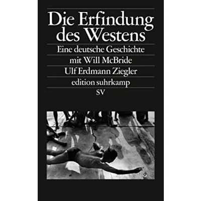 Abbildung von Die Erfindung des Westens: Eine deutsche Geschichte mit Will McBride (edition suhrkamp)