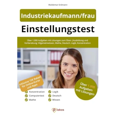 Abbildung von Einstellungstest Industriekaufmann/frau: Über 1.000 Aufgaben mit Lösungen zum Üben Ausbildung und Vorbereitung: Allgemeinwissen, Mathe, Deutsch, ... Logik, Konzentration