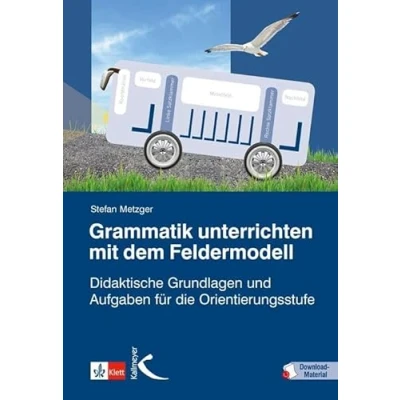 Abbildung von Grammatik unterrichten mit dem Feldermodell: Didaktische Grundlagen und Aufgaben für die Orientierungsstufe (Praxis Deutsch)