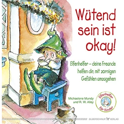 Abbildung von Wütend sein ist okay!: Ein Kinderbuch über zornige Gefühle: Elfenhelfer deine Freunde helfen dir, mit zornigen Gefühlen umzugehen