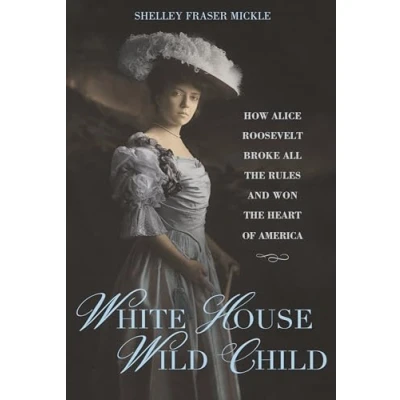 Abbildung von White House Wild Child: How Alice Roosevelt Broke All the Rules and Won Heart of America