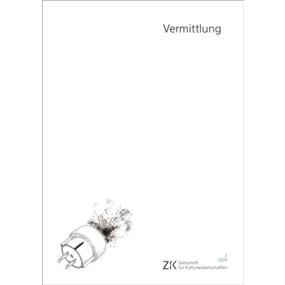 Abbildung von Vermittlung: Zeitschrift für Kulturwissenschaften, Heft 2/2023 (ZfK Kulturwissenschaften)