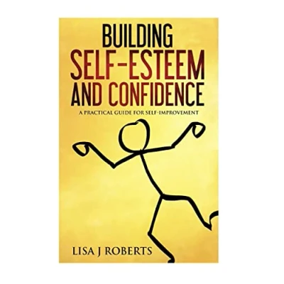 Abbildung von Building Self Esteem and Confidence: A Practical Guide for Improvement (Motivated, Anxiety, Confidence,self love)