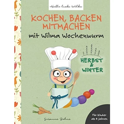 Abbildung von Kochen, backen, mitmachen mit Wilma Wochenwurm: Herbst und Winter