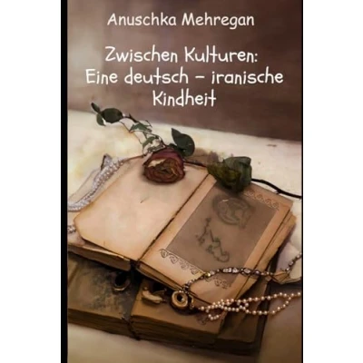 Abbildung von Zwischen Kulturen: Eine deutsch iranische Kindheit