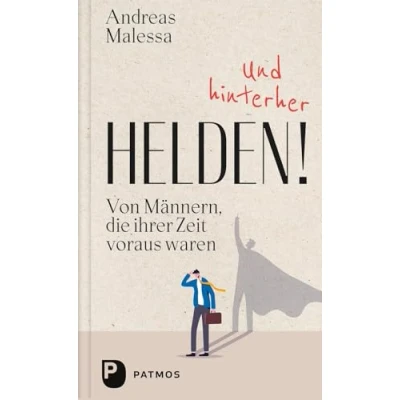 Abbildung von Und hinterher Helden!: Von Männern, die ihrer Zeit voraus waren