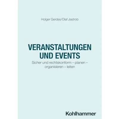 Abbildung von Veranstaltungen und Events: Sicher rechtskonform planen organisieren leiten (Recht Verwaltung)