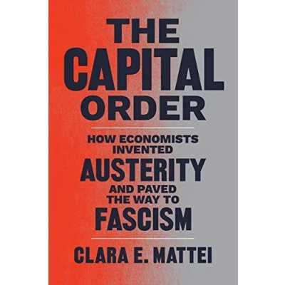 Abbildung von the Capital Order: How Economists Invented Austerity and Paved Way to Fascism