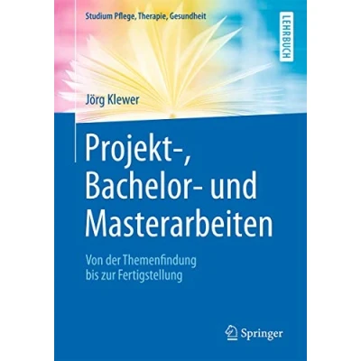 Abbildung von Projekt , Bachelor und Masterarbeiten: Von der Themenfindung bis zur Fertigstellung (Studium Pflege, Therapie, Gesundheit)