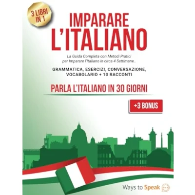 Abbildung von Imparare L&#039;ITALIANO in 30 GIORNI: 3 libri 1: La Guida Completa per l’Italiano circa 4 Settimane. Grammatica, Esercizi, Conversazione, Racconti e Vocabolario (+3 BONUS inclusi)