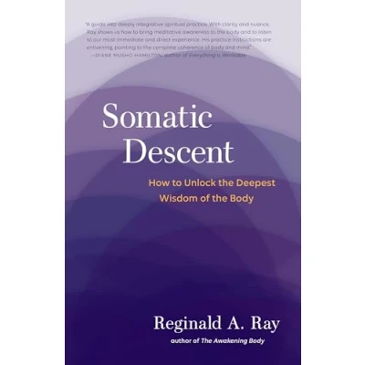 Abbildung von Somatic Descent: How to Unlock the Deepest Wisdom of Body