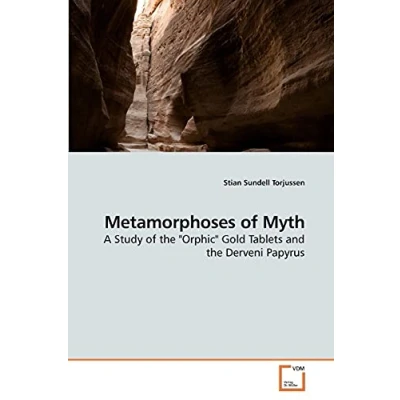 Abbildung von Metamorphoses of Myth: A Study the &quot;Orphic&quot; Gold Tablets and Derveni Papyrus