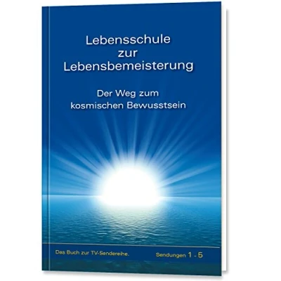 Abbildung von Lebensschule zur Lebensbemeisterung: Der Weg zum Kosmischen Bewusstsein, Band 1